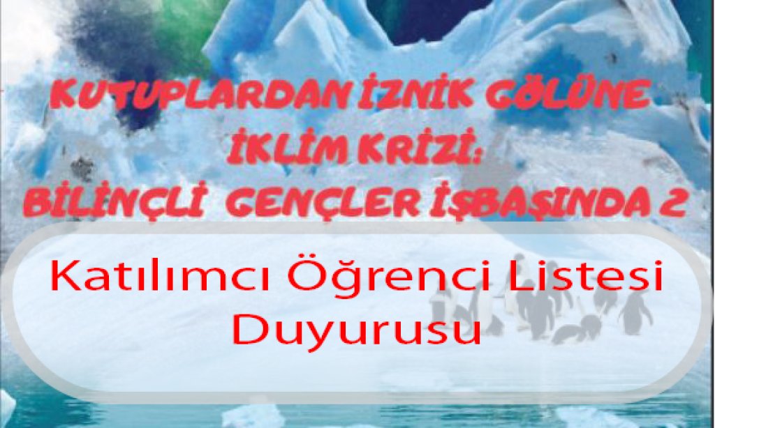 Müdürlüğümüzün 2.sini yürütmekte olduğu TÜBİTAK 4004 Kutuplardan İznik Gölü'ne İklim Krizi; Gençler İşbaşında-2 Projesi için Katılımcı Seçim Süreci Tamamlanmıştır